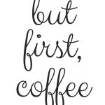 Free Printable! But First, Coffee | Random Fun Things | Pinterest   Free Coffee Printable Art